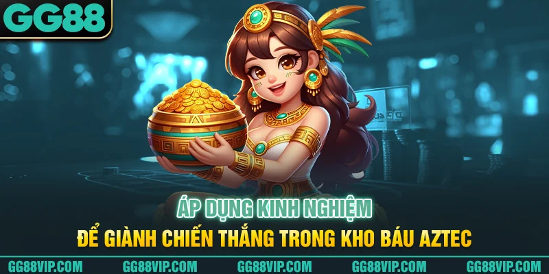 Áp dụng kinh nghiệm để giành chiến thắng trong Kho báu Aztec Áp dụng kinh nghiệm để giành chiến thắng trong Kho báu Aztec