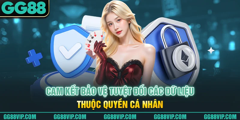 Cam kết bảo vệ tuyệt đối các dữ liệu thuộc quyền cá nhân Cam kết bảo vệ tuyệt đối các dữ liệu thuộc quyền cá nhân