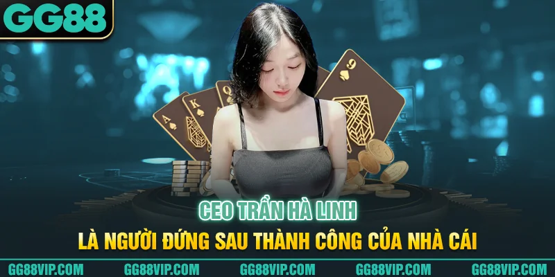 CEO Trần Hà Linh là người đứng sau thành công của nhà cái CEO Trần Hà Linh là người đứng sau thành công của nhà cái