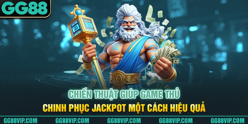 Chiến thuật giúp game thủ chinh phục Jackpot một cách hiệu quả Chiến thuật giúp game thủ chinh phục Jackpot một cách hiệu quả