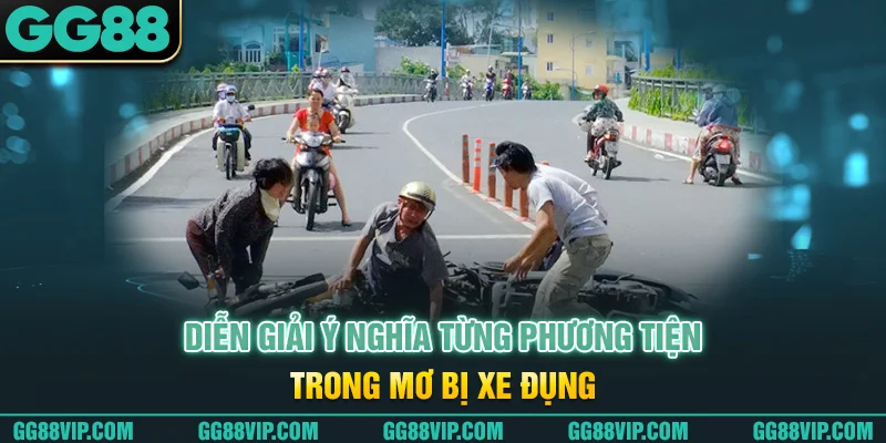 Diễn giải ý nghĩa từng phương tiện trong mơ bị xe đụng Diễn giải ý nghĩa từng phương tiện trong mơ bị xe đụng
