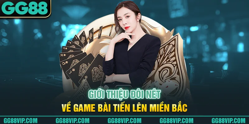 Giới thiệu đôi nét về game bài Tiến lên miền Bắc Giới thiệu đôi nét về game bài Tiến lên miền Bắc