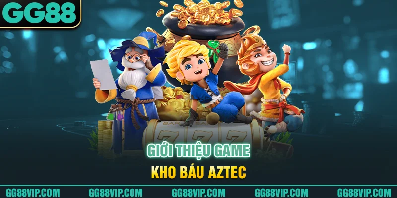 Giới thiệu game kho báu Aztec Giới thiệu game kho báu Aztec