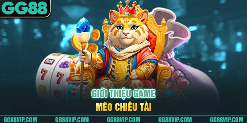 Giới thiệu game mèo chiêu tài Giới thiệu game mèo chiêu tài