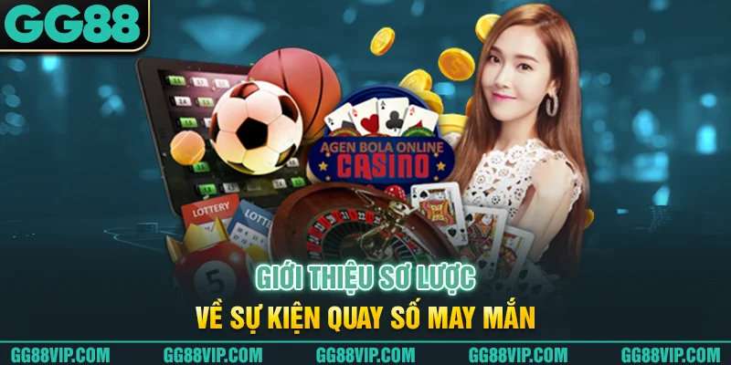 Giới thiệu sơ lược về sự kiện quay số may mắn Giới thiệu sơ lược về sự kiện quay số may mắn