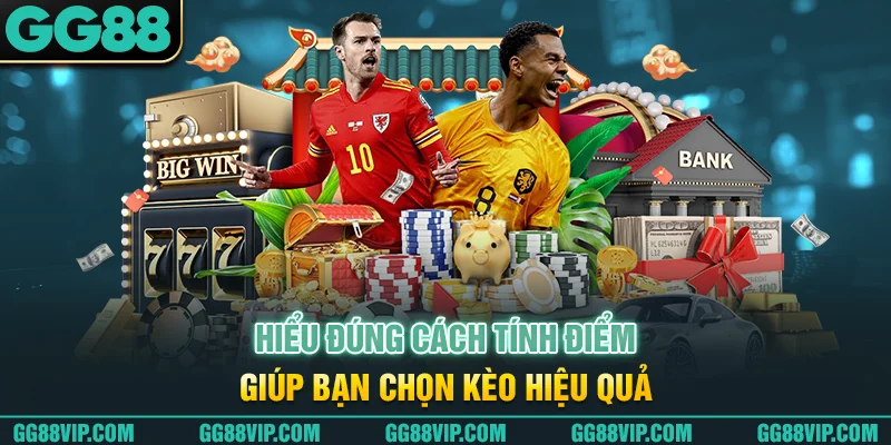 Hiểu đúng cách tính điểm giúp bạn chọn kèo hiệu quả Hiểu đúng cách tính điểm giúp bạn chọn kèo hiệu quả