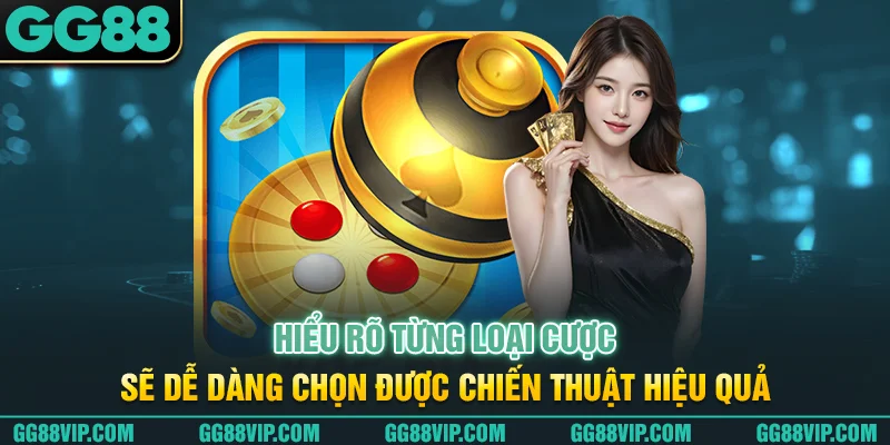 Hiểu rõ từng loại cược sẽ dễ dàng chọn được chiến thuật hiệu quả Hiểu rõ từng loại cược sẽ dễ dàng chọn được chiến thuật hiệu quả