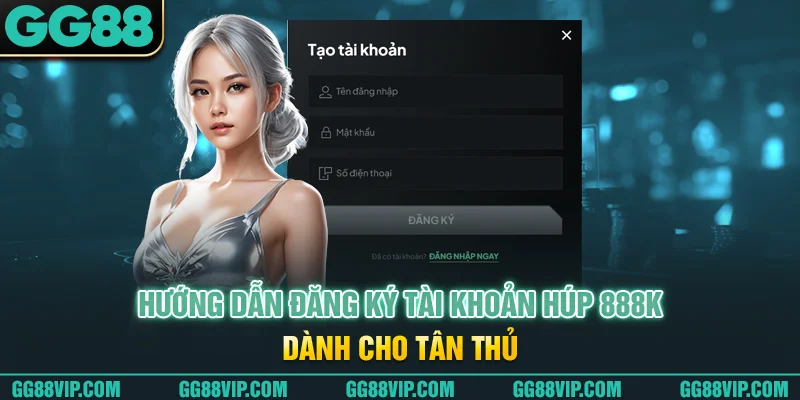 Hướng dẫn đăng ký tài khoản húp 888k dành cho tân thủ Hướng dẫn đăng ký tài khoản húp 888k dành cho tân thủ