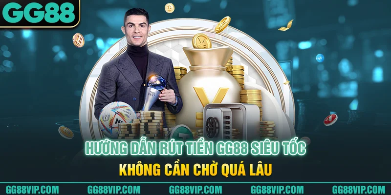 Hướng dẫn rút tiền GG88 siêu tốc không cần chờ quá lâu Hướng dẫn rút tiền GG88 siêu tốc không cần chờ quá lâu