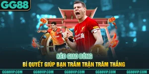 Kèo Giao Bóng – Bí Quyết Giúp Bạn Trăm Trận Trăm Thắng