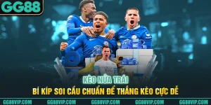 Kèo Nửa Trái – Bí Kíp Soi Cầu Chuẩn Để Thắng Kèo Cực Dễ