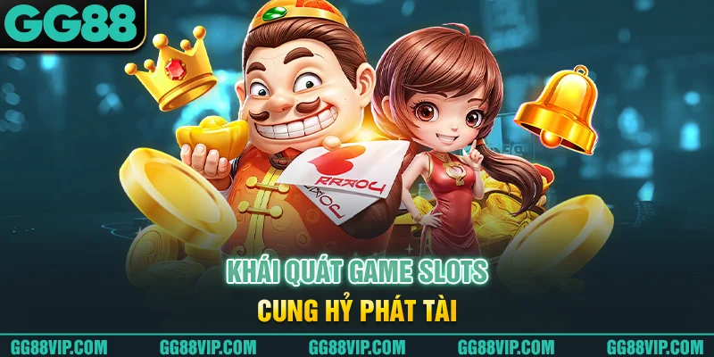 Khái quát game slots Cung Hỷ Phát Tài Khái quát game slots Cung Hỷ Phát Tài