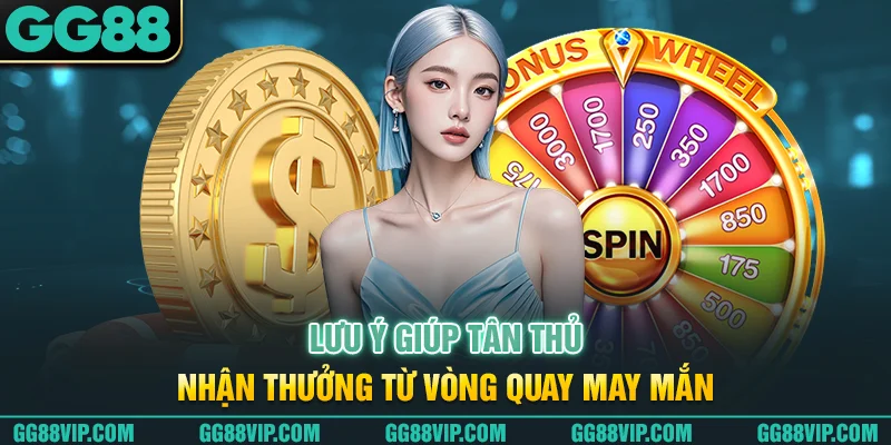 Lưu ý để tân thủ tham gia vòng quay may mắn suôn sẻ