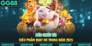 Mèo Chiêu Tài - Siêu Phẩm Quay Hũ Trong Năm 2025