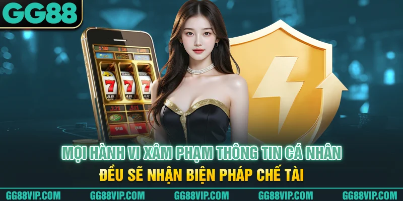 Mọi hành vi xâm phạm thông tin cá nhân đều sẽ nhận biện pháp chế tài