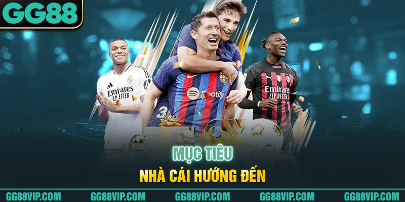Mục tiêu nhà cái hướng đến Mục tiêu nhà cái hướng đến