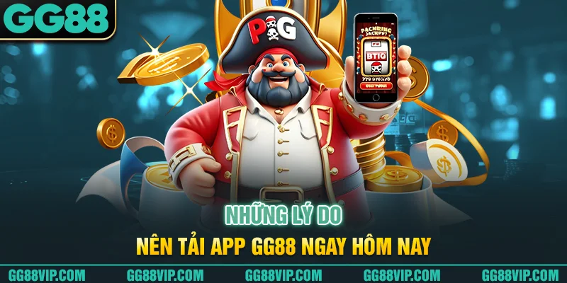 Những lý do nên tải app GG88 ngay hôm nay Những lý do nên tải app GG88 ngay hôm nay