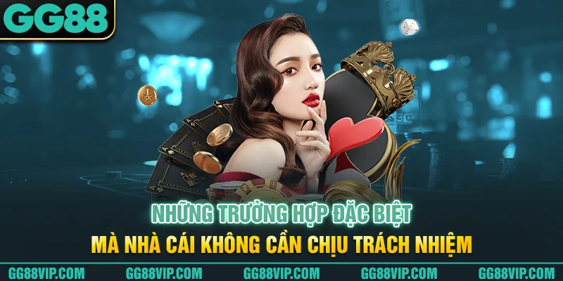 Những trường hợp đặc biệt mà nhà cái không cần chịu trách nhiệm Những trường hợp đặc biệt mà nhà cái không cần chịu trách nhiệm