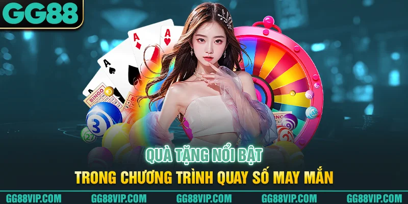 Quà tặng nổi bật trong chương trình quay số may mắn Quà tặng nổi bật trong chương trình quay số may mắn