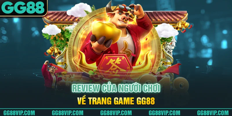 Review của người chơi về trang game GG88 Review của người chơi về trang game GG88