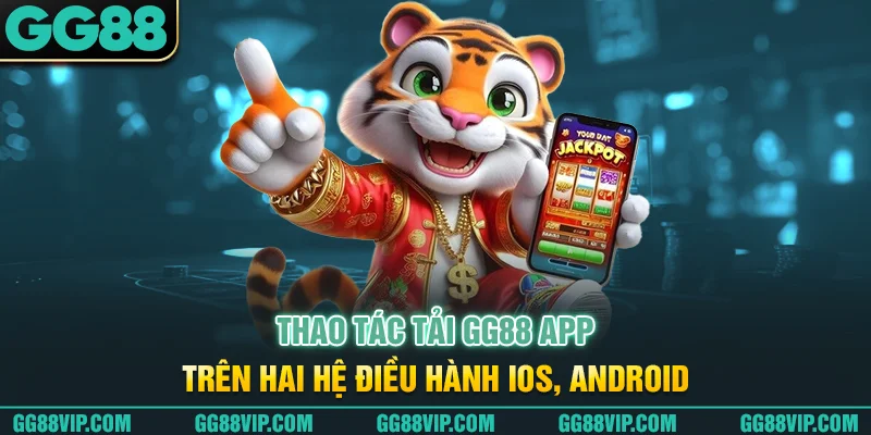 Thao tác tải GG88 app trên hai hệ điều hành iOS, Android Thao tác tải GG88 app trên hai hệ điều hành iOS, Android