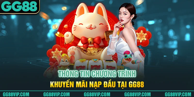 Thông tin chương trình khuyến mãi nạp đầu tại GG88 Thông tin chương trình khuyến mãi nạp đầu tại GG88