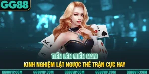 Tiến Lên Miền Nam – Kinh Nghiệm Lật Ngược Thế Trận Cực Hay